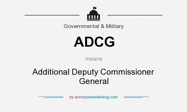 What does ADCG mean? It stands for Additional Deputy Commissioner General