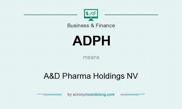 What does ADPH mean? It stands for A&D Pharma Holdings NV