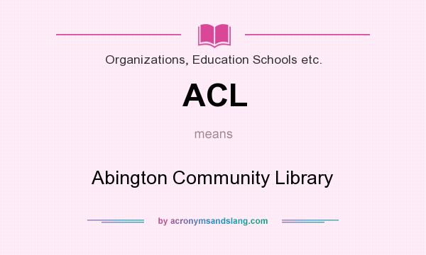 What does ACL mean? It stands for Abington Community Library