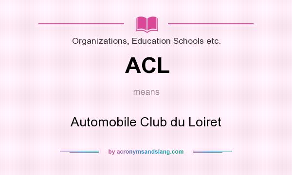 What does ACL mean? It stands for Automobile Club du Loiret