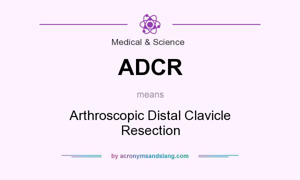 What does ADCR mean? It stands for Arthroscopic Distal Clavicle Resection