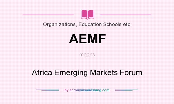 What does AEMF mean? It stands for Africa Emerging Markets Forum