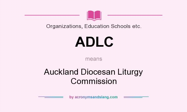 What does ADLC mean? It stands for Auckland Diocesan Liturgy Commission