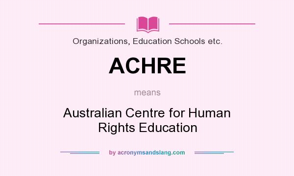 What does ACHRE mean? It stands for Australian Centre for Human Rights Education