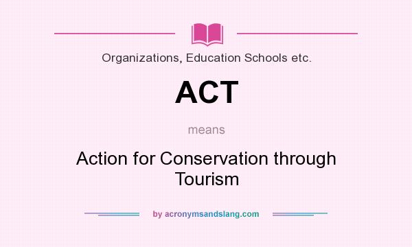 What does ACT mean? It stands for Action for Conservation through Tourism