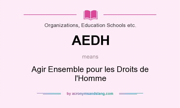 What does AEDH mean? It stands for Agir Ensemble pour les Droits de l`Homme