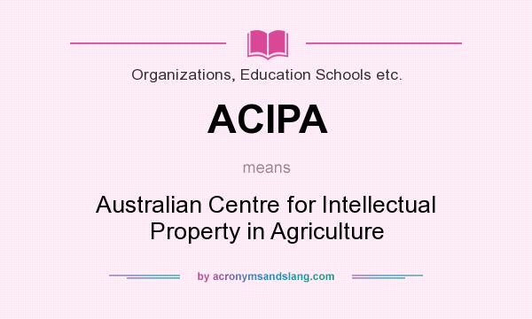 What does ACIPA mean? It stands for Australian Centre for Intellectual Property in Agriculture