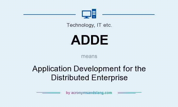 What does ADDE mean? It stands for Application Development for the Distributed Enterprise