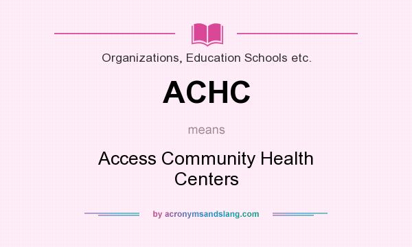 What does ACHC mean? It stands for Access Community Health Centers