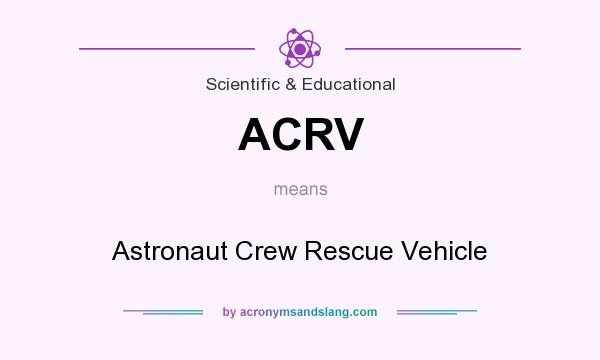 What does ACRV mean? It stands for Astronaut Crew Rescue Vehicle