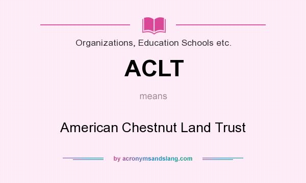 What does ACLT mean? It stands for American Chestnut Land Trust