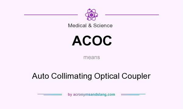 What does ACOC mean? It stands for Auto Collimating Optical Coupler