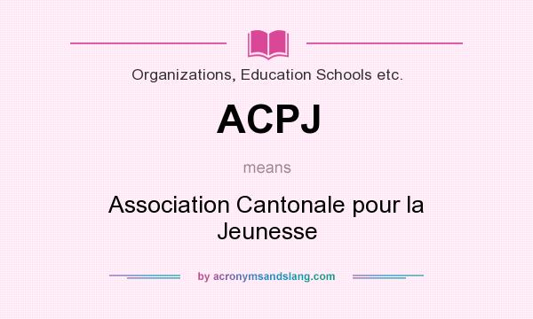 What does ACPJ mean? It stands for Association Cantonale pour la Jeunesse