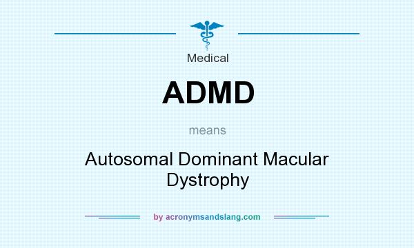 What does ADMD mean? It stands for Autosomal Dominant Macular Dystrophy