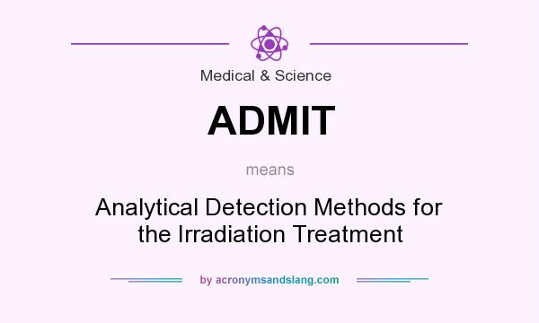 What does ADMIT mean? It stands for Analytical Detection Methods for the Irradiation Treatment