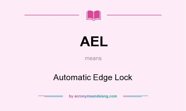 What does AEL mean? It stands for Automatic Edge Lock