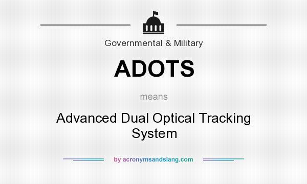 What does ADOTS mean? It stands for Advanced Dual Optical Tracking System