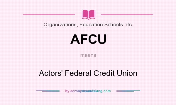 What does AFCU mean? It stands for Actors` Federal Credit Union