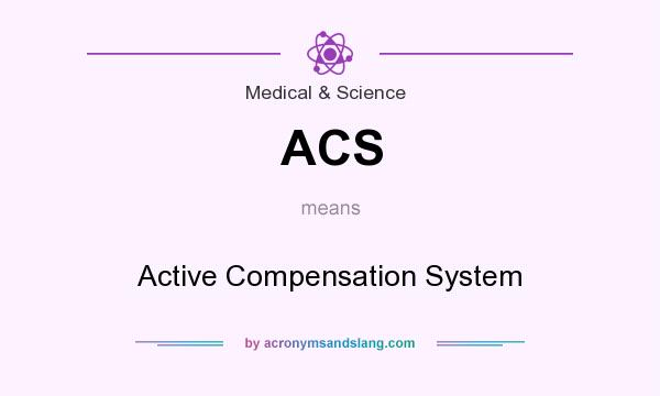What does ACS mean? It stands for Active Compensation System