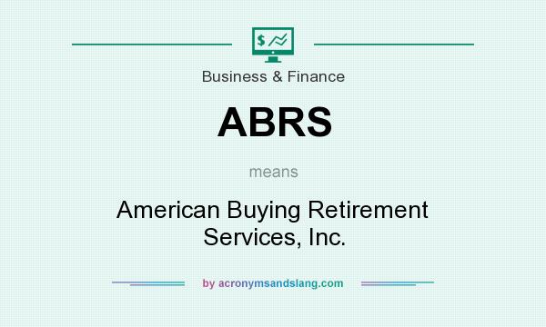 What does ABRS mean? It stands for American Buying Retirement Services, Inc.