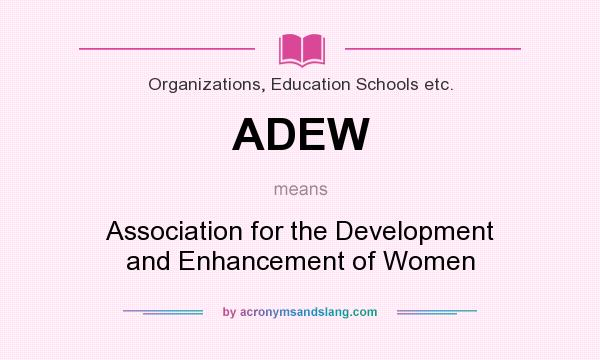 What does ADEW mean? It stands for Association for the Development and Enhancement of Women