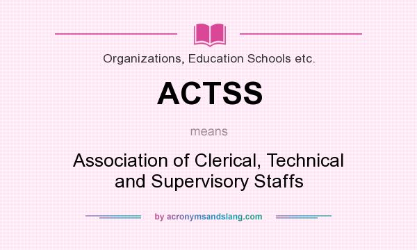 What does ACTSS mean? It stands for Association of Clerical, Technical and Supervisory Staffs