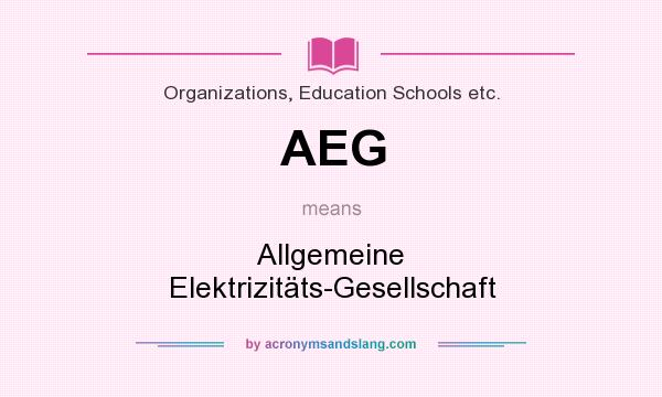 What does AEG mean? It stands for Allgemeine Elektrizitäts-Gesellschaft