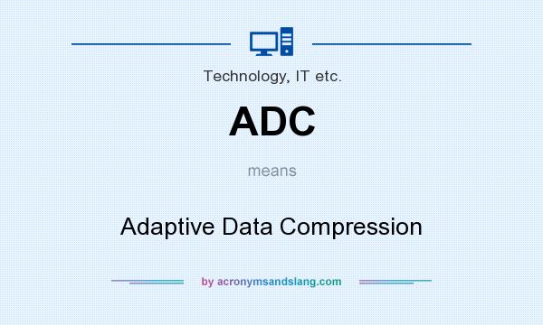 What does ADC mean? It stands for Adaptive Data Compression