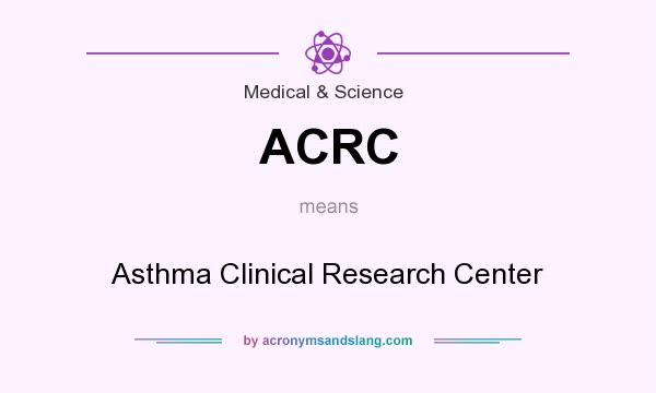 What does ACRC mean? It stands for Asthma Clinical Research Center