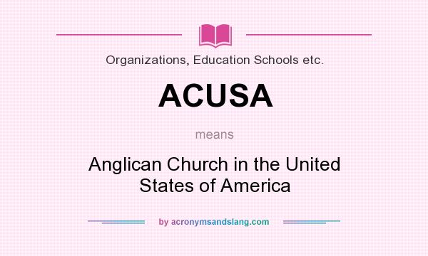 What does ACUSA mean? It stands for Anglican Church in the United States of America