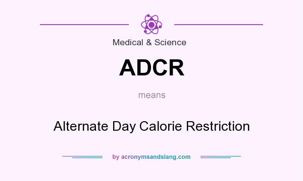 What does ADCR mean? It stands for Alternate Day Calorie Restriction