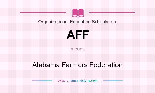 What does AFF mean? It stands for Alabama Farmers Federation