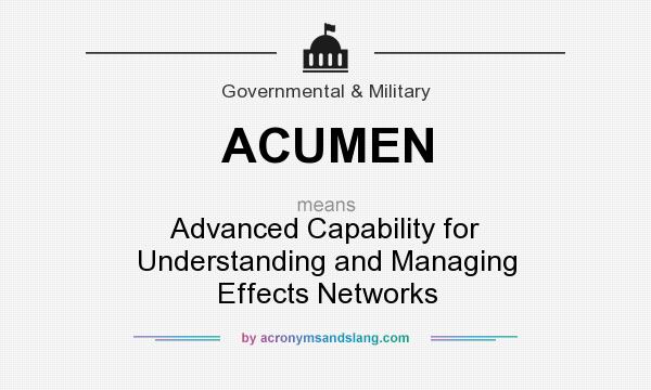 What does ACUMEN mean? It stands for Advanced Capability for Understanding and Managing Effects Networks