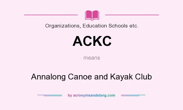 What does ACKC mean? It stands for Annalong Canoe and Kayak Club