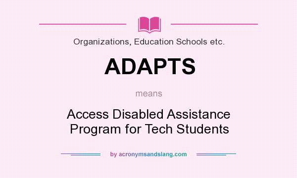 What does ADAPTS mean? It stands for Access Disabled Assistance Program for Tech Students