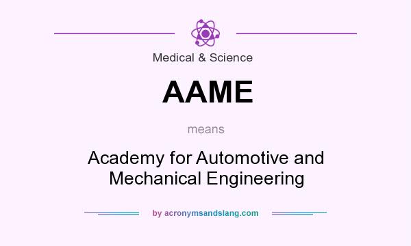 What does AAME mean? It stands for Academy for Automotive and Mechanical Engineering