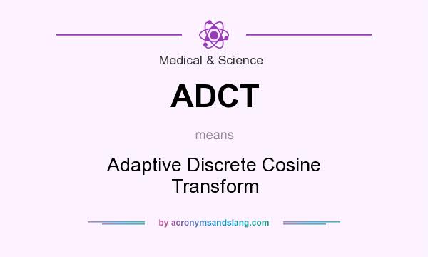 What does ADCT mean? It stands for Adaptive Discrete Cosine Transform