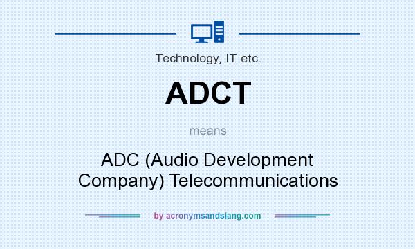 What does ADCT mean? It stands for ADC (Audio Development Company) Telecommunications