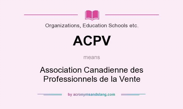 What does ACPV mean? It stands for Association Canadienne des Professionnels de la Vente