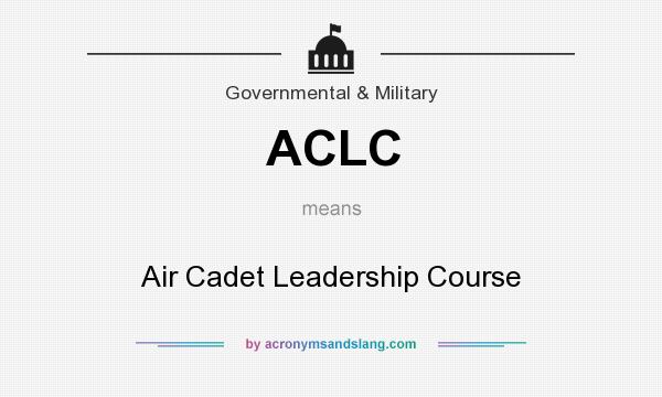 What does ACLC mean? It stands for Air Cadet Leadership Course