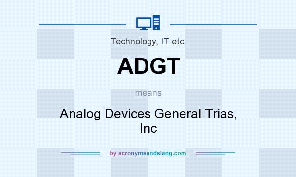 What does ADGT mean? It stands for Analog Devices General Trias, Inc
