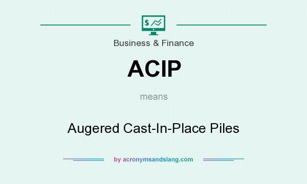 What does ACIP mean? It stands for Augered Cast-In-Place Piles