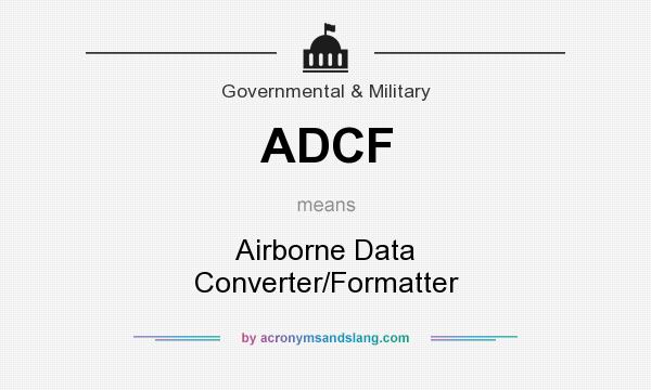 What does ADCF mean? It stands for Airborne Data Converter/Formatter
