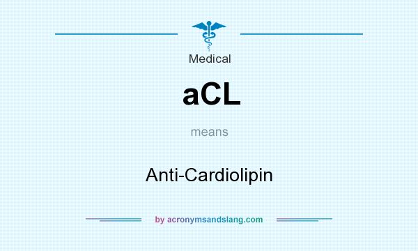 What does aCL mean? It stands for Anti-Cardiolipin