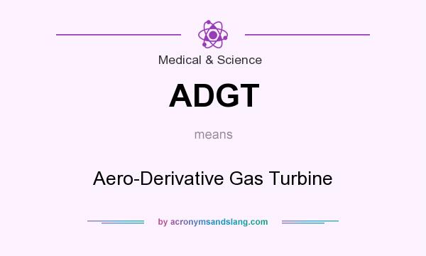 What does ADGT mean? It stands for Aero-Derivative Gas Turbine