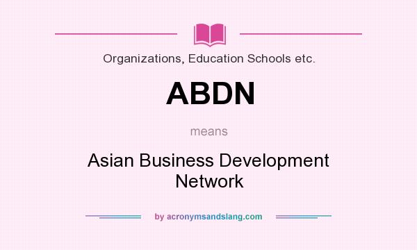 What does ABDN mean? It stands for Asian Business Development Network