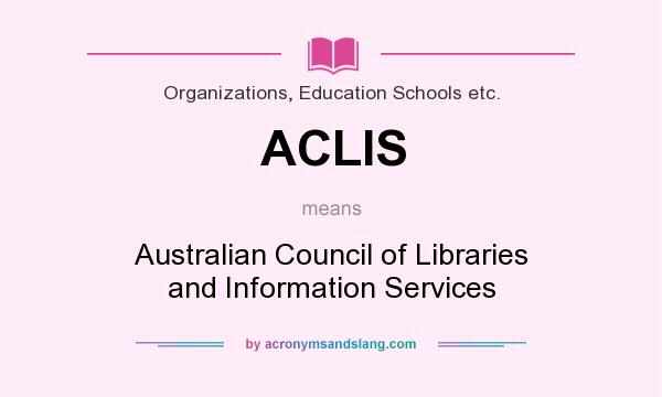What does ACLIS mean? It stands for Australian Council of Libraries and Information Services