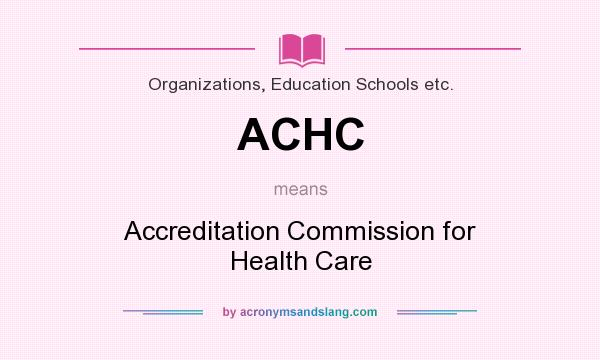 What does ACHC mean? It stands for Accreditation Commission for Health Care