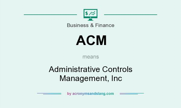 What does ACM mean? It stands for Administrative Controls Management, Inc