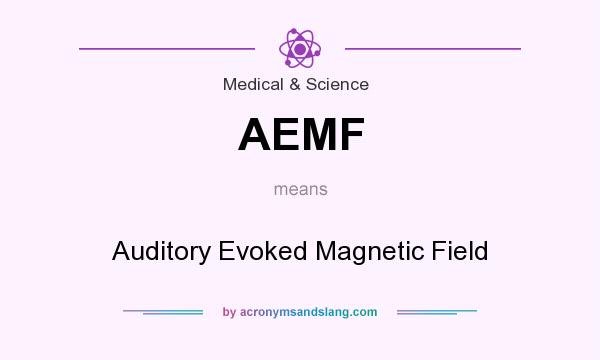 What does AEMF mean? It stands for Auditory Evoked Magnetic Field